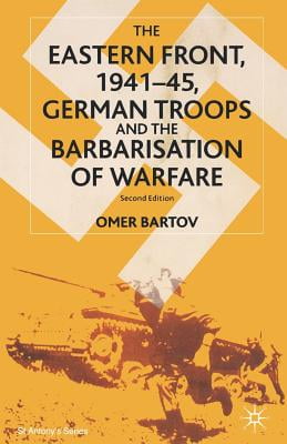 The Eastern Front, 1941–45, German Troops and the Barbarisation of Warfare